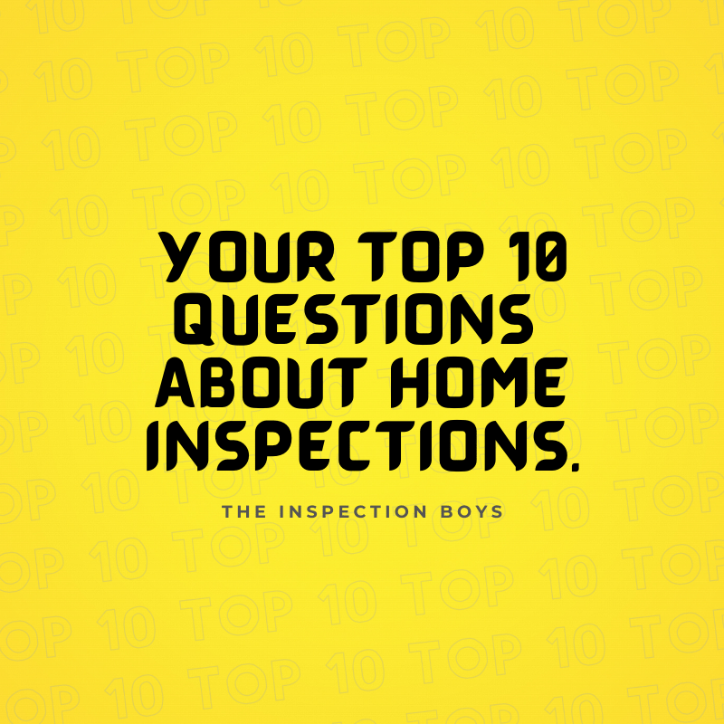 You Top 10 Questions About Home Inspections