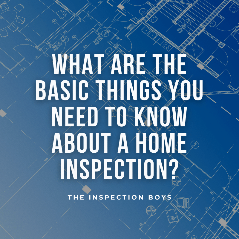 What are the basic things you need to know about a home inspection?