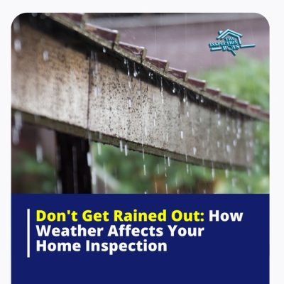 Don't Get Rained Out: How Weather Affects Your Home Inspection