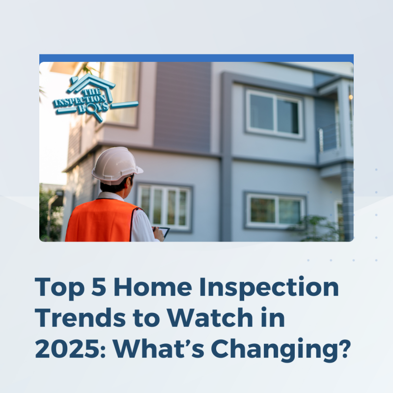 Top 5 Home Inspection Trends to Watch in 2025- What’s Changing?